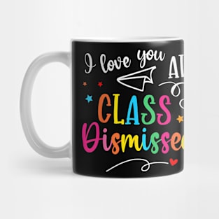 All Class Dismissed Last Day of School Teacher Mug